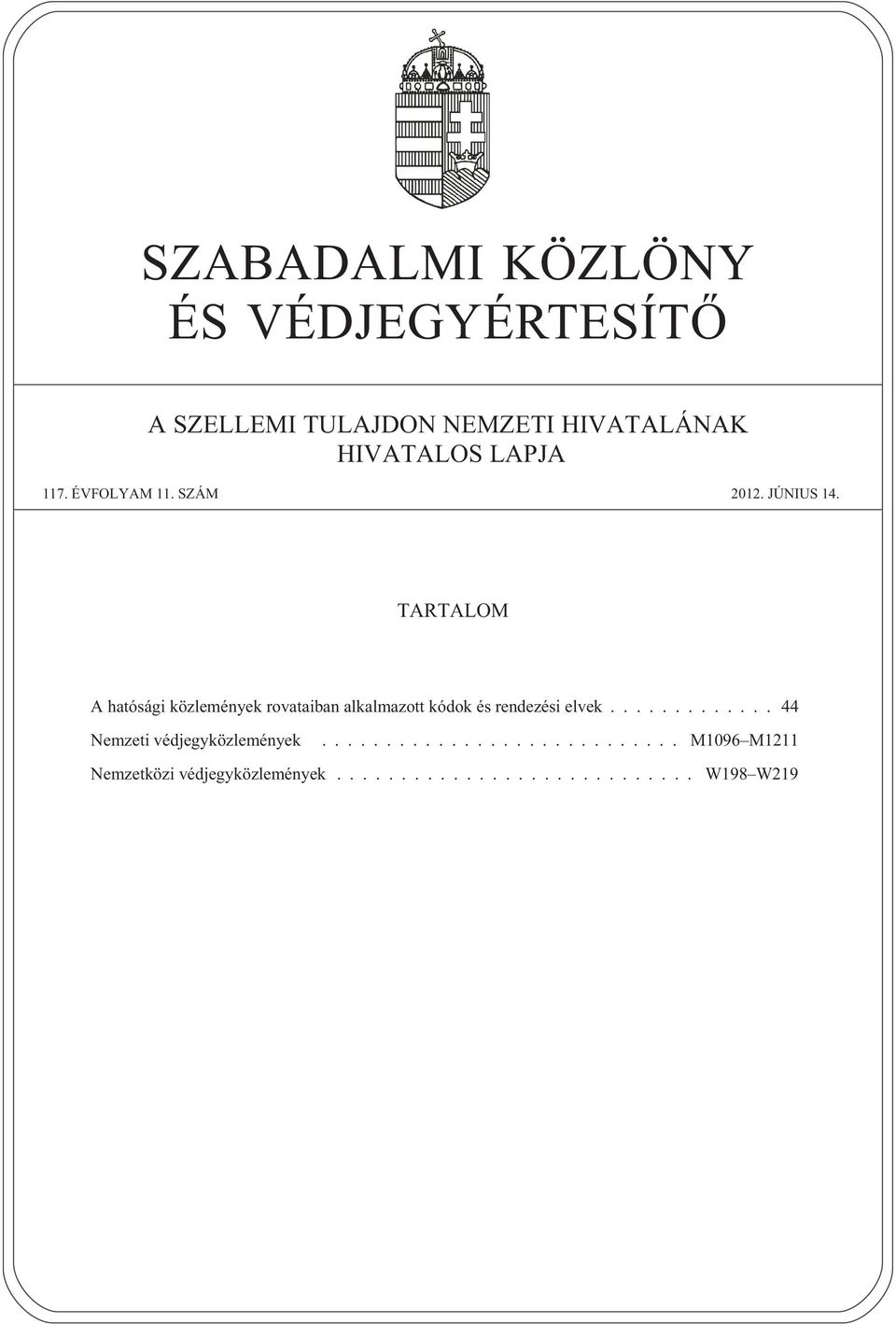 TARTALOM A hatósági közlemények rovataiban alkalmazott kódok és rendezési elvek.