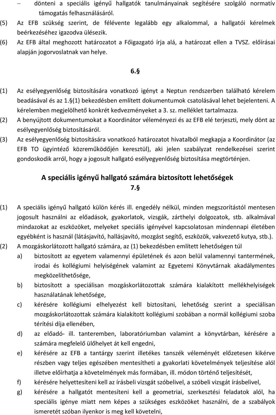 (6) Az EFB által meghozott határozatot a Főigazgató írja alá, a határozat ellen a TVSZ. előírásai alapján jogorvoslatnak van helye. 6.