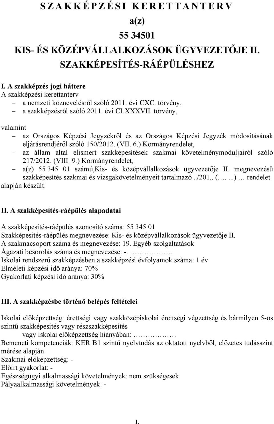 ) Kormányrendelet, az állam által elismert szakképesítések szakmai követelménymoduljairól szóló 217/2012. (VIII. 9.) Kormányrendelet, a(z) 55 345 01 számú,kis- és középvállalkozások ügyvezetője II.