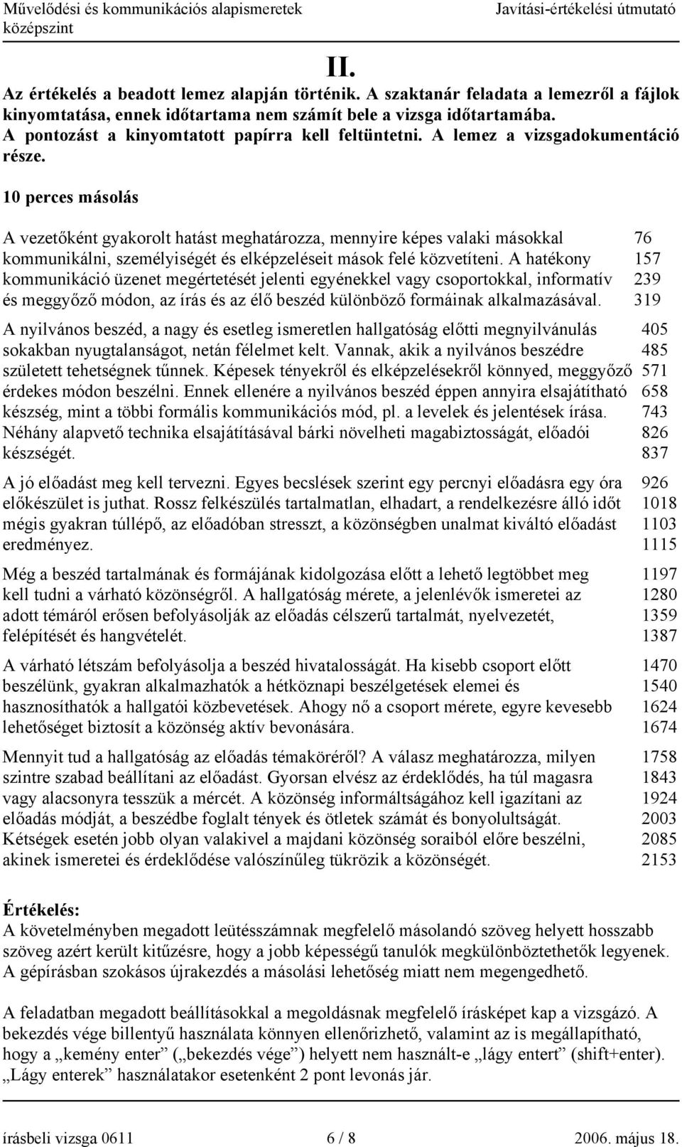 0 perces másolás A vezetőként gyakorolt hatást meghatározza, mennyire képes valaki másokkal 76 kommunikálni, személyiségét és elképzeléseit mások felé közvetíteni.