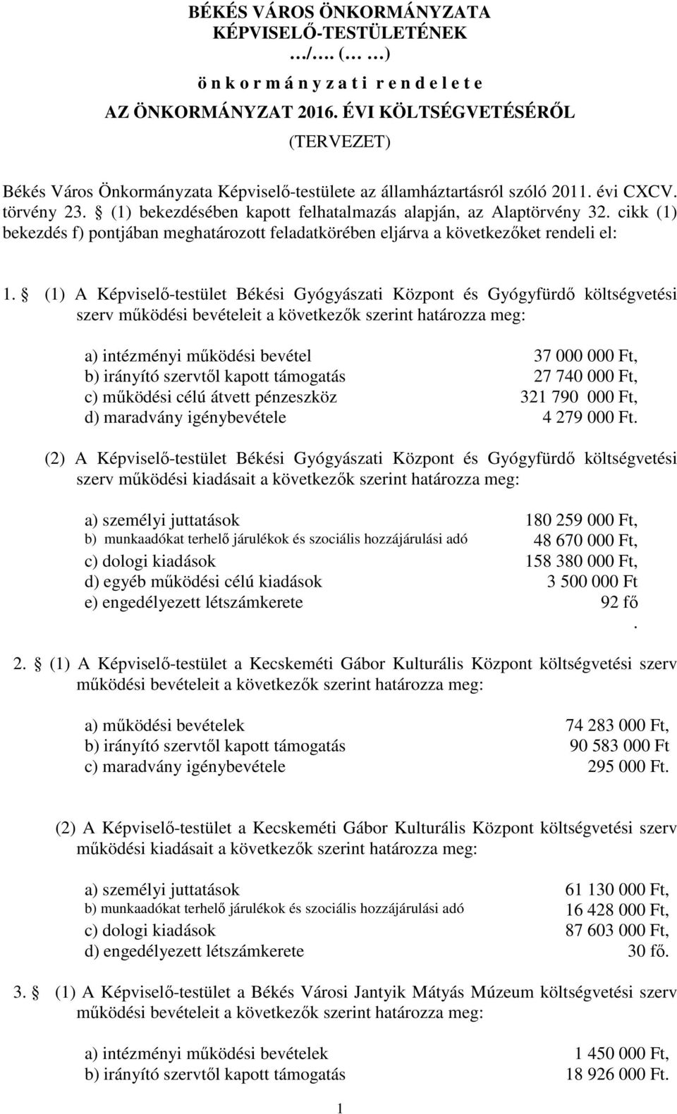 cikk (1) bekezdés f) pontjában meghatározott feladatkörében eljárva a következőket rendeli el: 1.