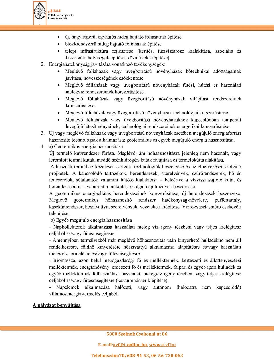 Energiahatékonyság javítására vonatkozó tevékenységek: Meglévő fóliaházak vagy üvegborítású növényházak hőtechnikai adottságainak javítása, hőveszteségének csökkentése.