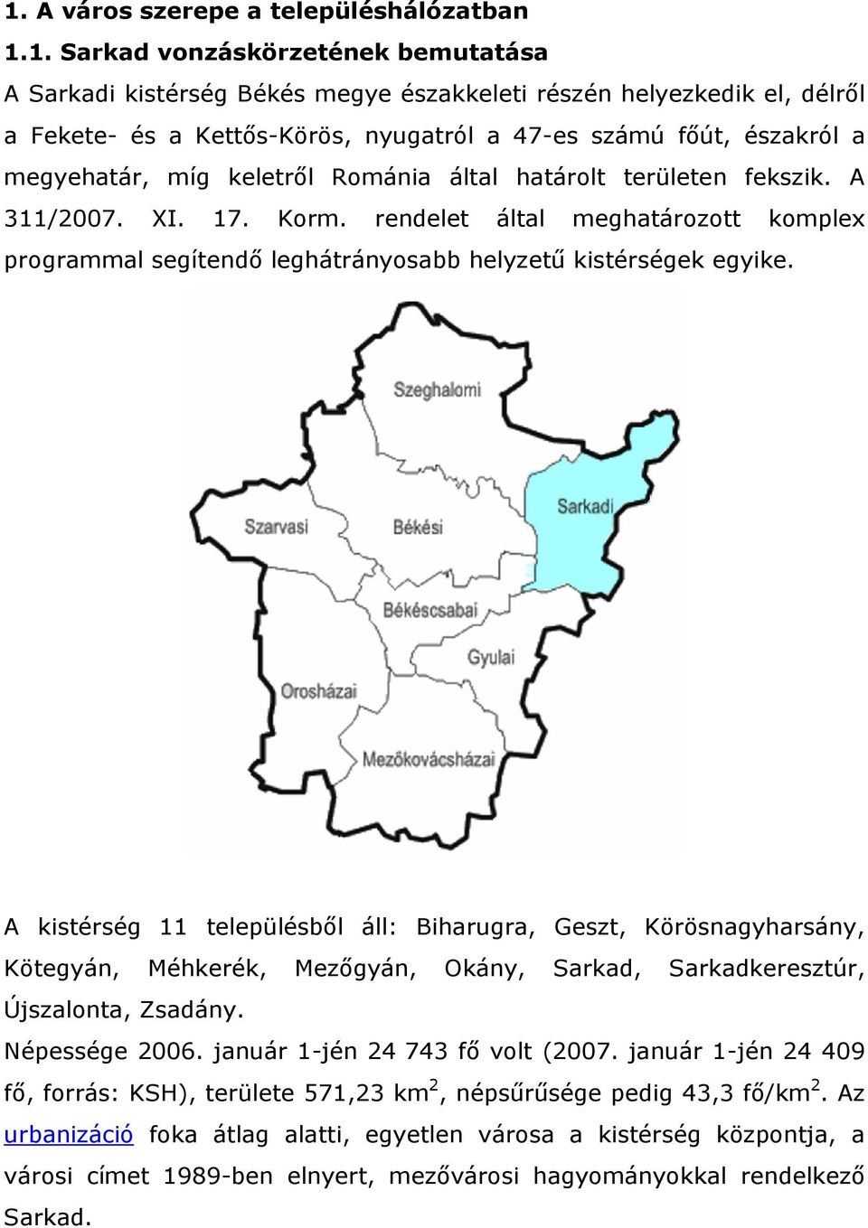 rendelet által meghatározott komplex programmal segítendő leghátrányosabb helyzetű kistérségek egyike.