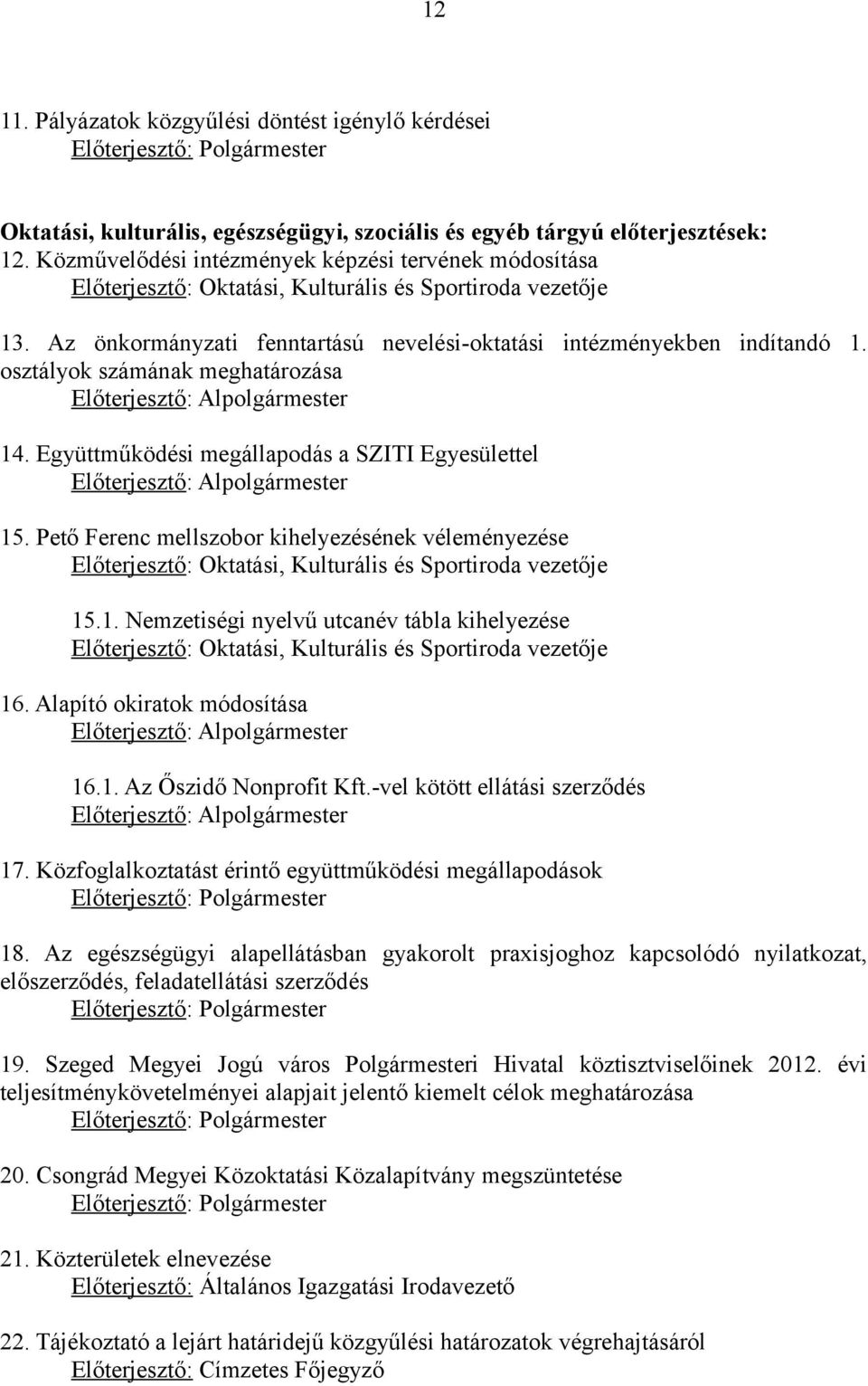 osztályok számának meghatározása Előterjesztő: Alpolgármester 14. Együttműködési megállapodás a SZITI Egyesülettel Előterjesztő: Alpolgármester 15.