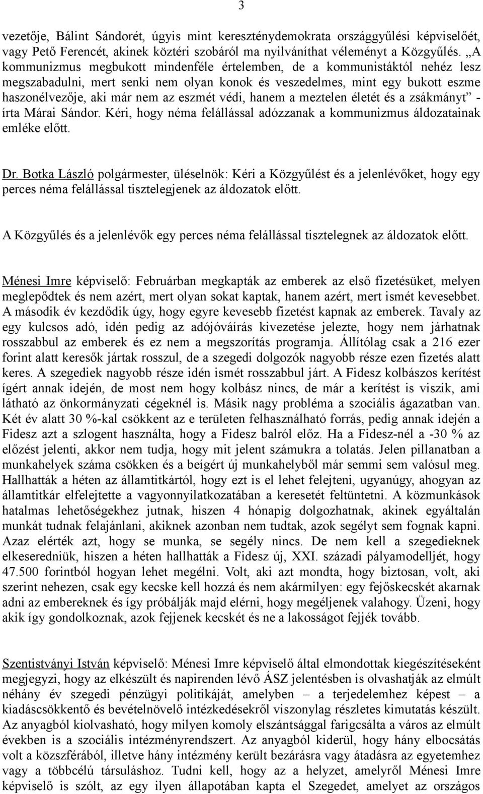 védi, hanem a meztelen életét és a zsákmányt - írta Márai Sándor. Kéri, hogy néma felállással adózzanak a kommunizmus áldozatainak emléke előtt. Dr.