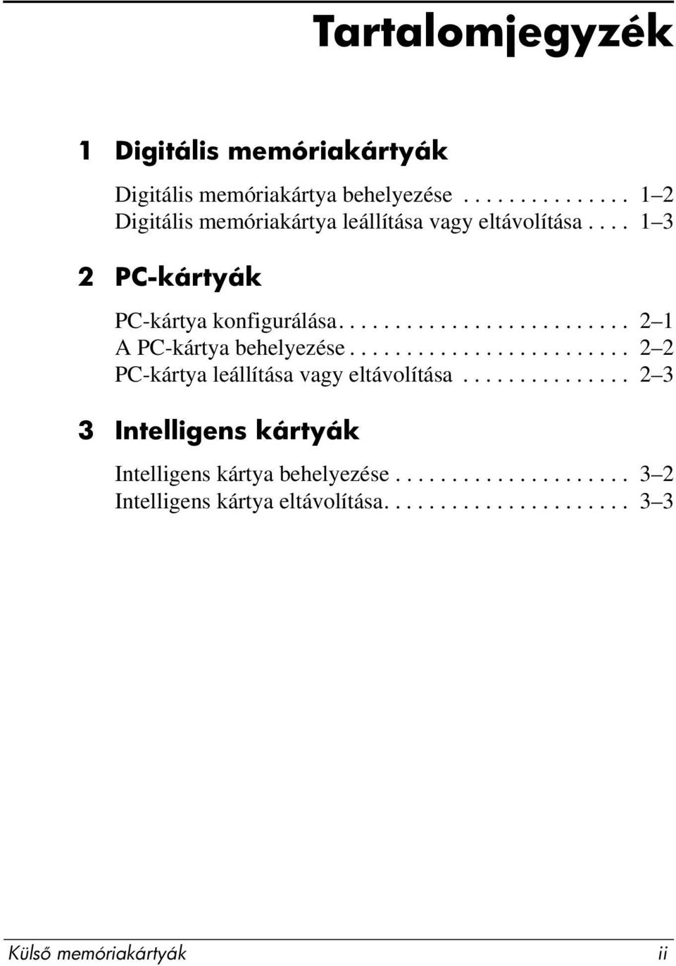 ......................... 2 1 A PC-kártya behelyezése......................... 2 2 PC-kártya leállítása vagy eltávolítása.