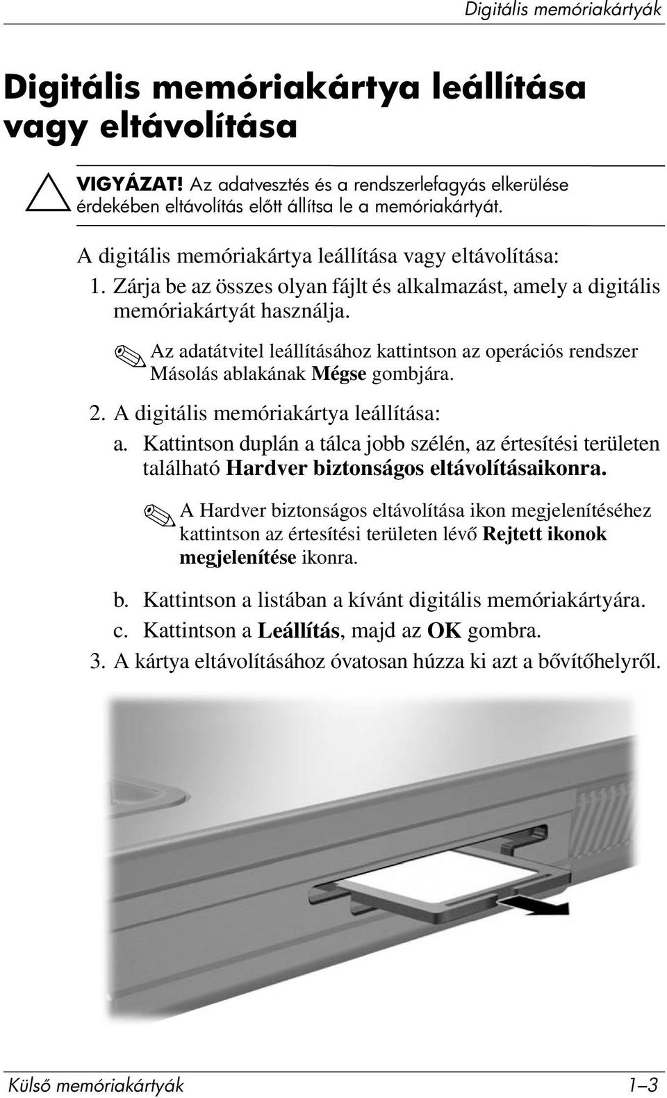 Az adatátvitel leállításához kattintson az operációs rendszer Másolás ablakának Mégse gombjára. 2. A digitális memóriakártya leállítása: a.