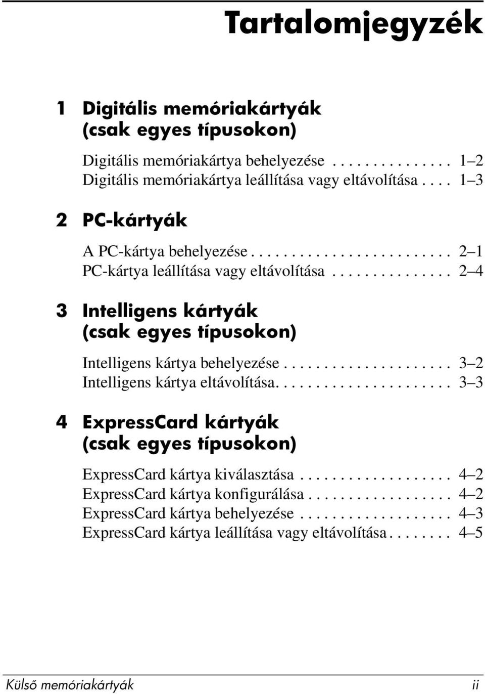 .............. 2 4 3 Intelligens kártyák (csak egyes típusokon) Intelligens kártya behelyezése..................... 3 2 Intelligens kártya eltávolítása.