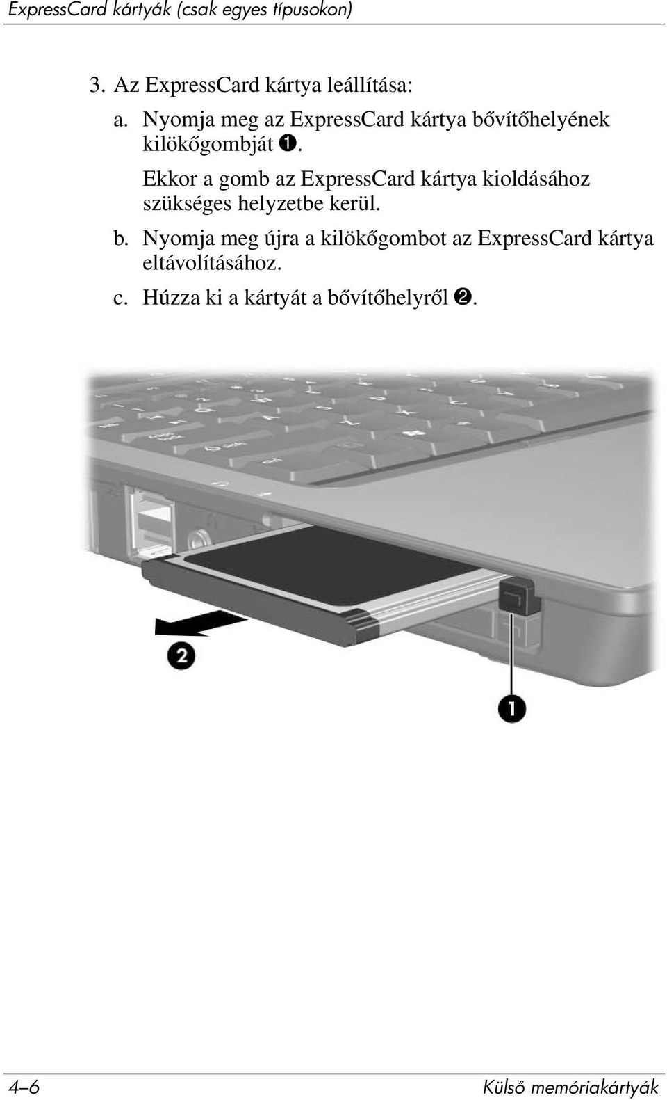 Ekkor a gomb az ExpressCard kártya kioldásához szükséges helyzetbe kerül. b.