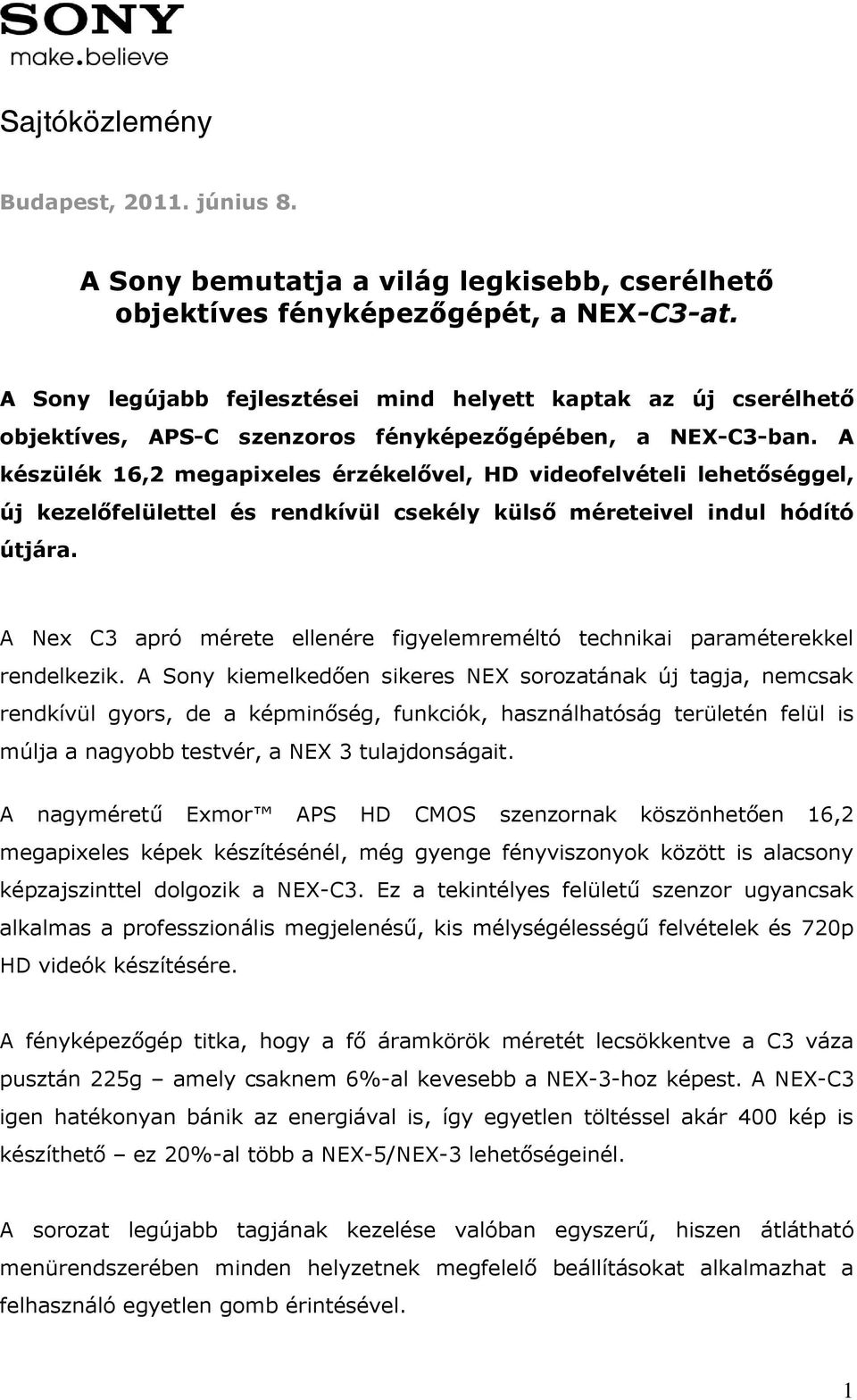 A készülék 16,2 megapixeles érzékelővel, HD videofelvételi lehetőséggel, új kezelőfelülettel és rendkívül csekély külső méreteivel indul hódító útjára.