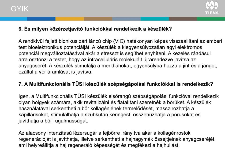 A kezelés ráadásul arra ösztönzi a testet, hogy az intracelluláris molekuláit újrarendezve javítsa az anyagcserét.