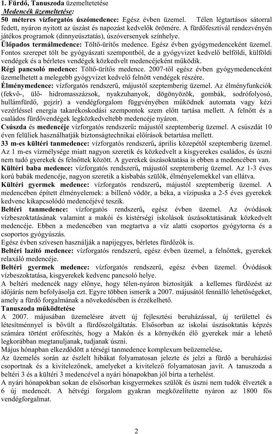 Ül pados termálmedence: Tölt -ürít s medence. Egész évben gyógymedenceként üzemel.