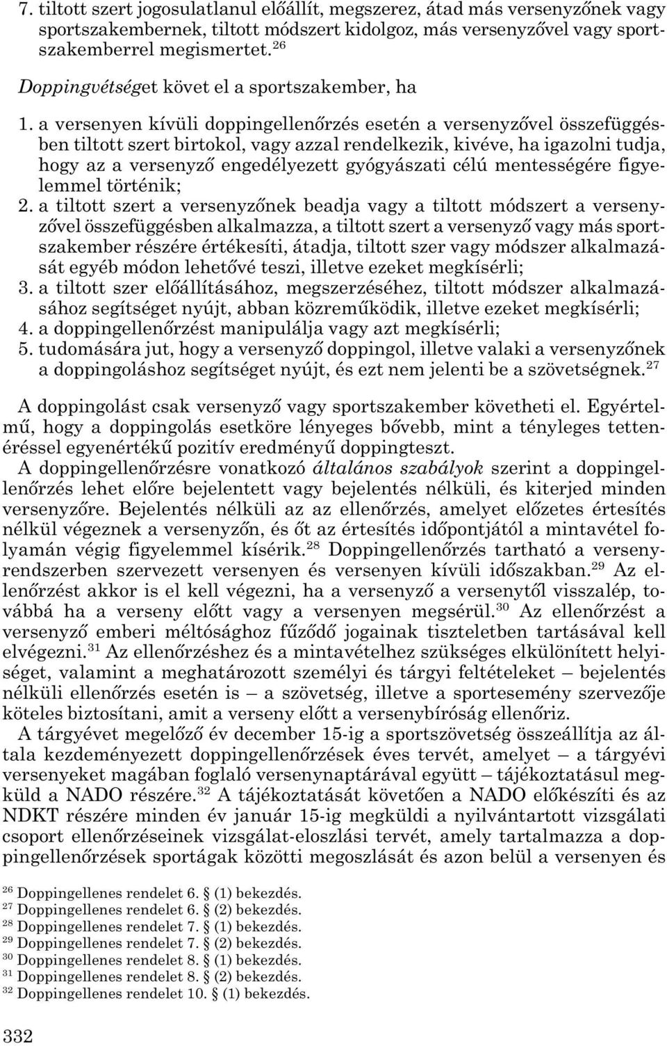 a versenyen kívüli doppingellenőrzés esetén a versenyzővel összefüggés - ben tiltott szert birtokol, vagy azzal rendelkezik, kivéve, ha igazolni tudja, hogy az a versenyző engedélyezett gyógyászati