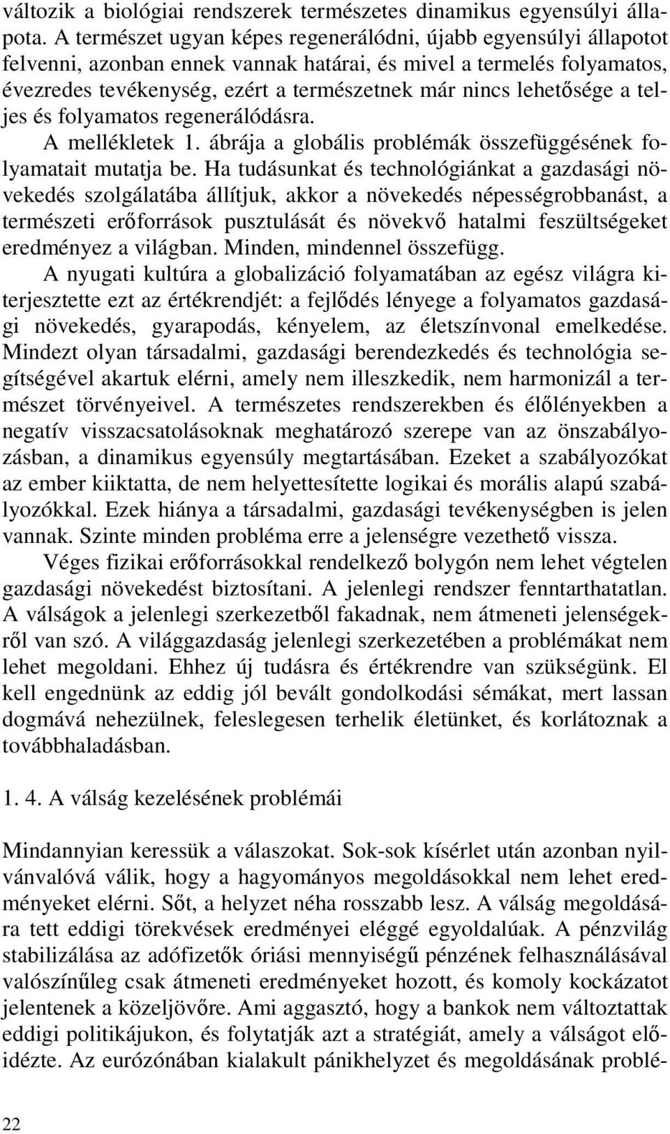 lehetősége a teljes és folyamatos regenerálódásra. A mellékletek 1. ábrája a globális problémák összefüggésének folyamatait mutatja be.