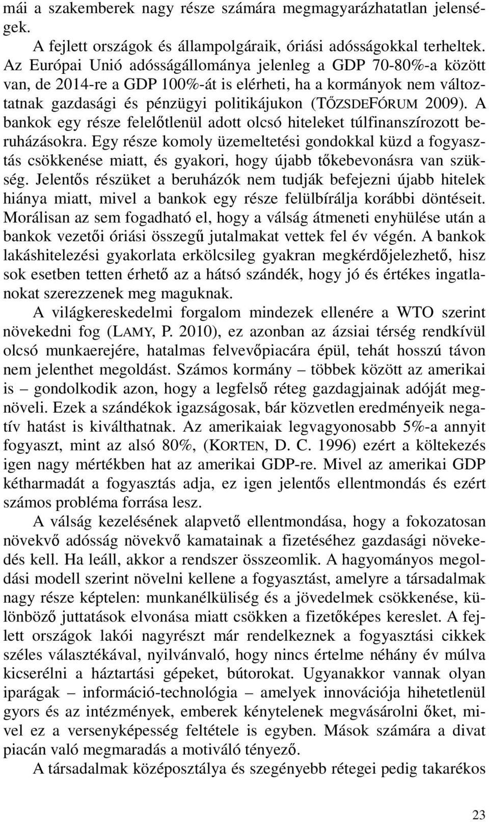 A bankok egy része felelőtlenül adott olcsó hiteleket túlfinanszírozott beruházásokra.