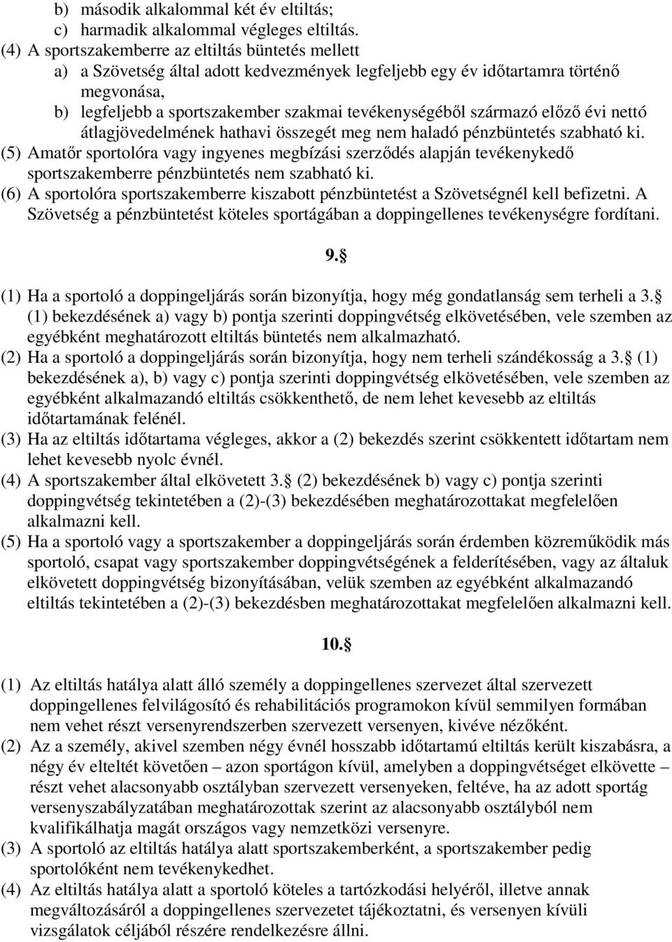 származó előző évi nettó átlagjövedelmének hathavi összegét meg nem haladó pénzbüntetés szabható ki.