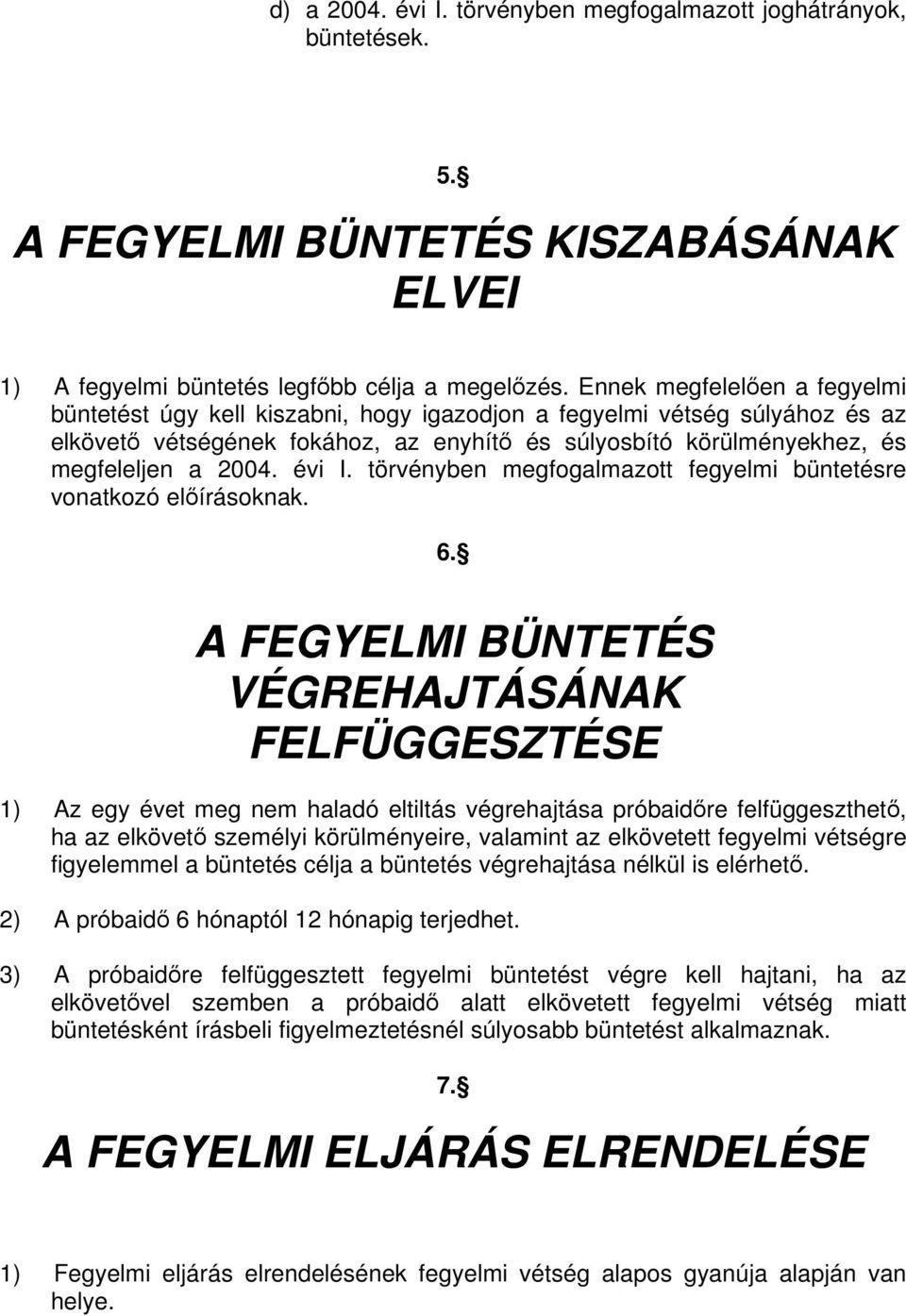 évi I. törvényben megfogalmazott fegyelmi büntetésre vonatkozó elírásoknak. 6.