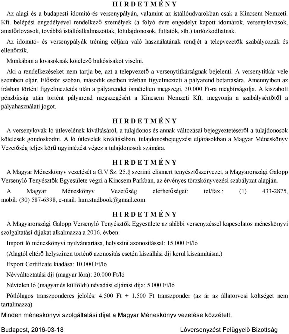 Az idomító és versenypályák tréning céljára való használatának rendjét a telepvezetők szabályozzák és ellenőrzik. Munkában a lovasoknak kötelező bukósisakot viselni.