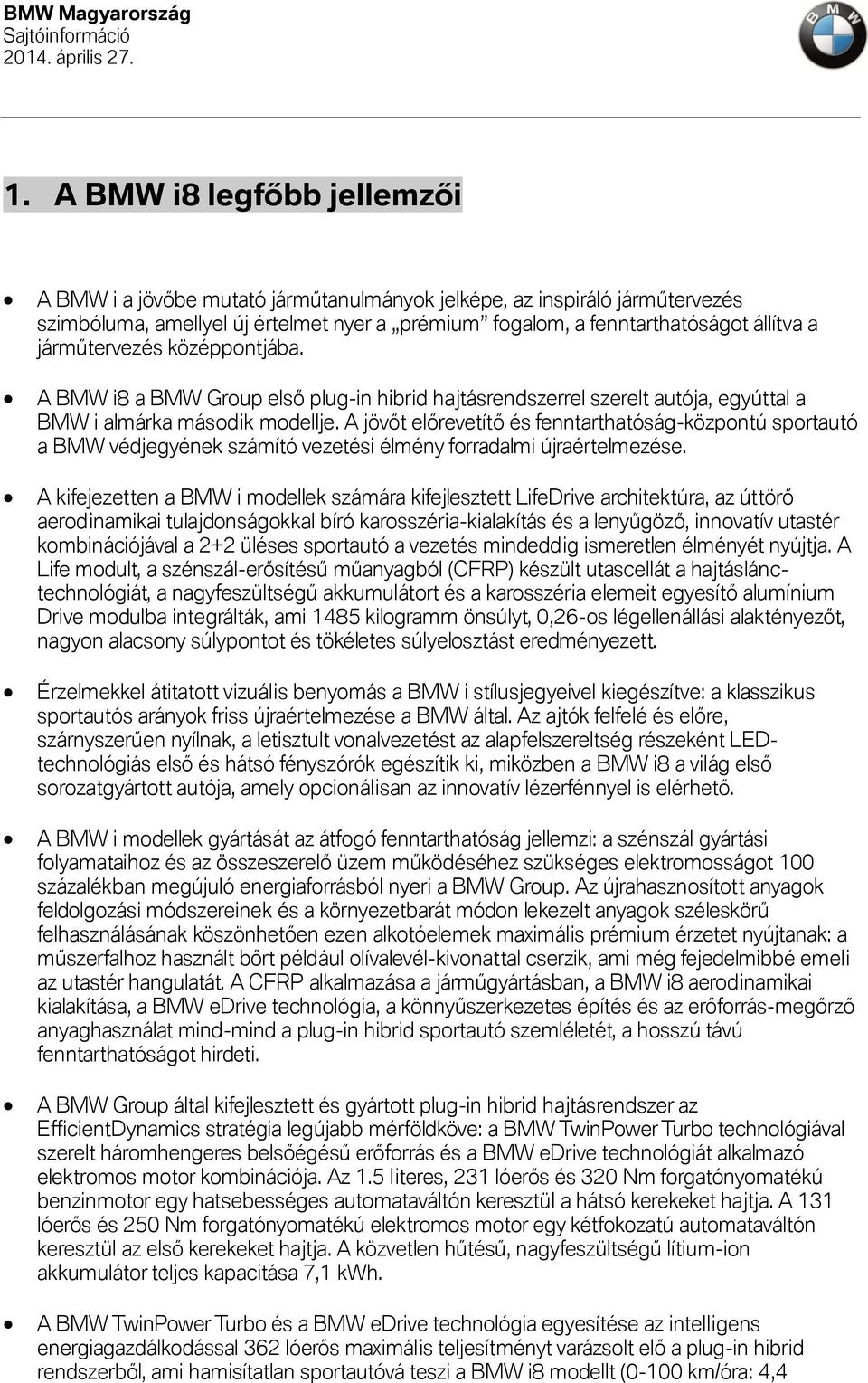 A jövőt előrevetítő és fenntarthatóság-központú sportautó a BMW védjegyének számító vezetési élmény forradalmi újraértelmezése.