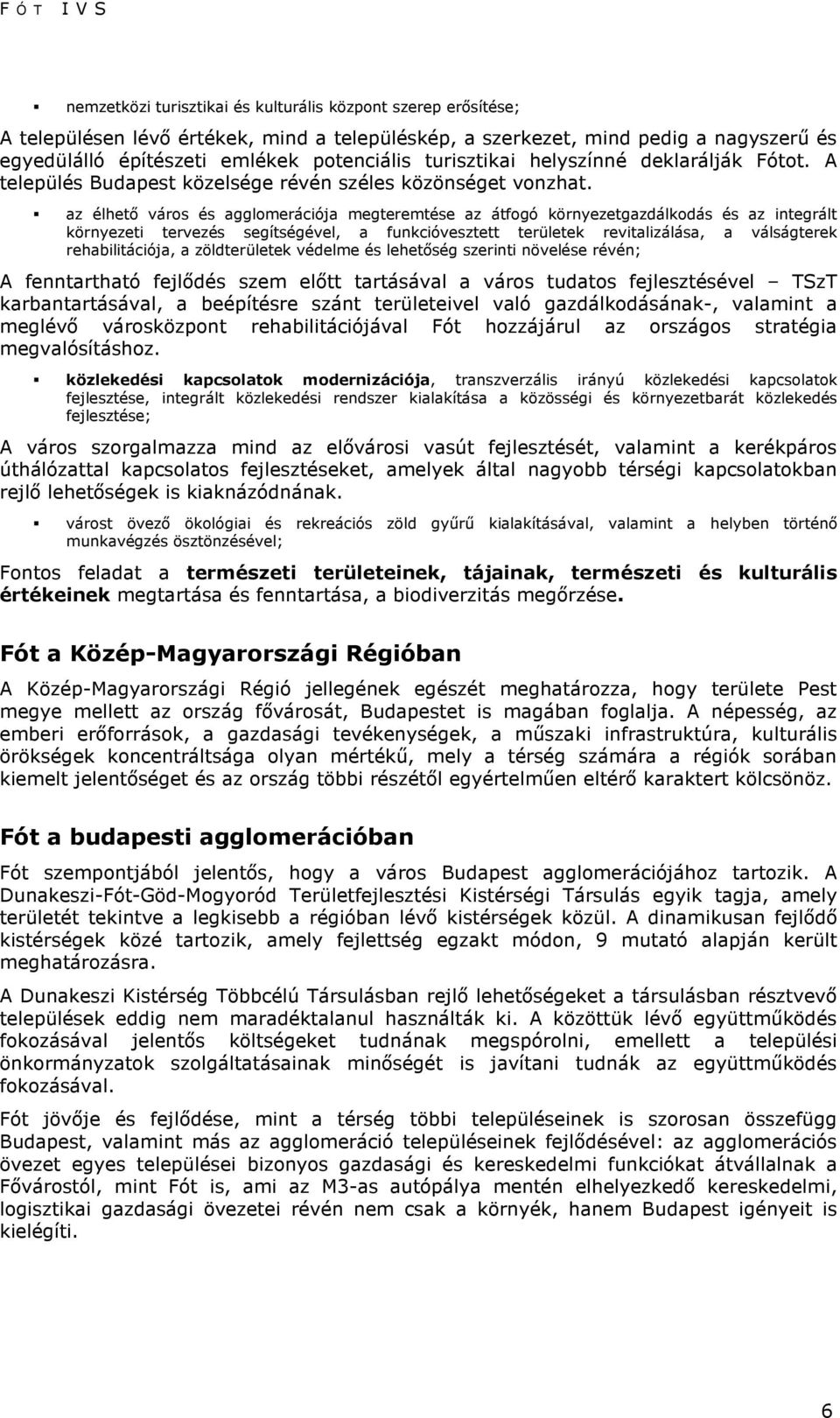 az élhetı város és agglomerációja megteremtése az átfogó környezetgazdálkodás és az integrált környezeti tervezés segítségével, a funkcióvesztett területek revitalizálása, a válságterek