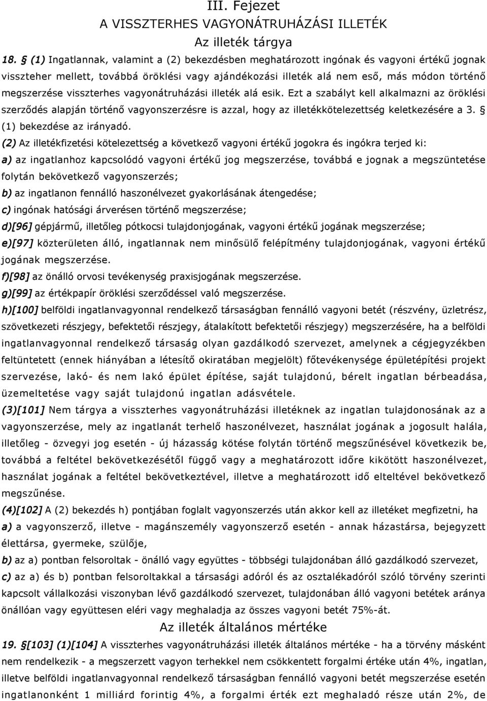 visszterhes vagyonátruházási illeték alá esik. Ezt a szabályt kell alkalmazni az öröklési szerződés alapján történő vagyonszerzésre is azzal, hogy az illetékkötelezettség keletkezésére a 3.