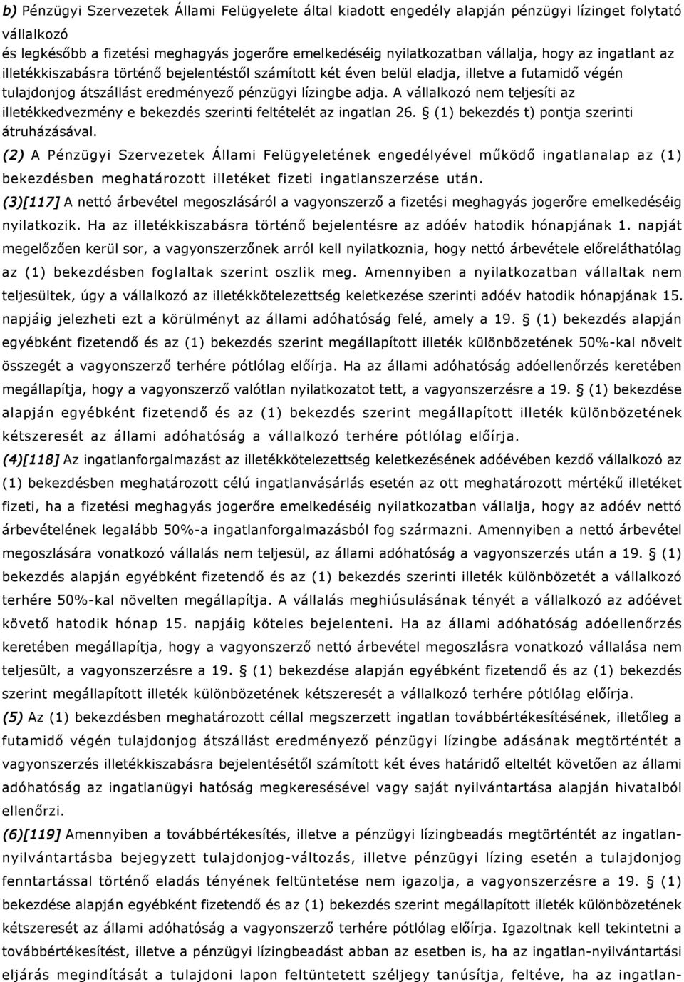 A vállalkozó nem teljesíti az illetékkedvezmény e bekezdés szerinti feltételét az ingatlan 26. (1) bekezdés t) pontja szerinti átruházásával.