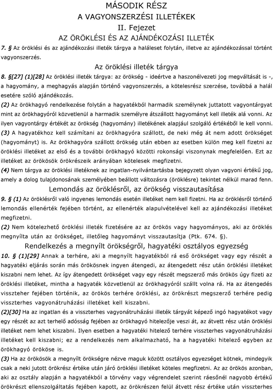 [27] (1)[28] Az öröklési illeték tárgya: az örökség - ideértve a haszonélvezeti jog megváltását is -, a hagyomány, a meghagyás alapján történő vagyonszerzés, a kötelesrész szerzése, továbbá a halál