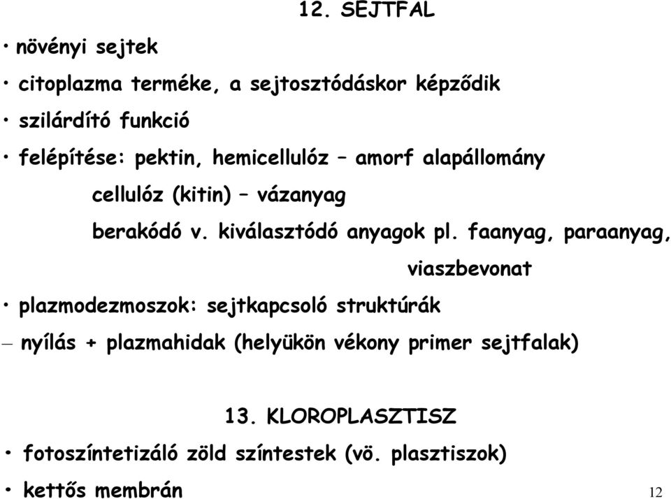faanyag, paraanyag, viaszbevonat plazmodezmoszok: sejtkapcsoló struktúrák nyílás + plazmahidak (helyükön