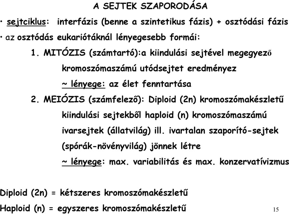 MEIÓZIS (számfelezı): Diploid (2n) kromoszómakészlető kiindulási sejtekbıl haploid (n) kromoszómaszámú ivarsejtek (állatvilág) ill.