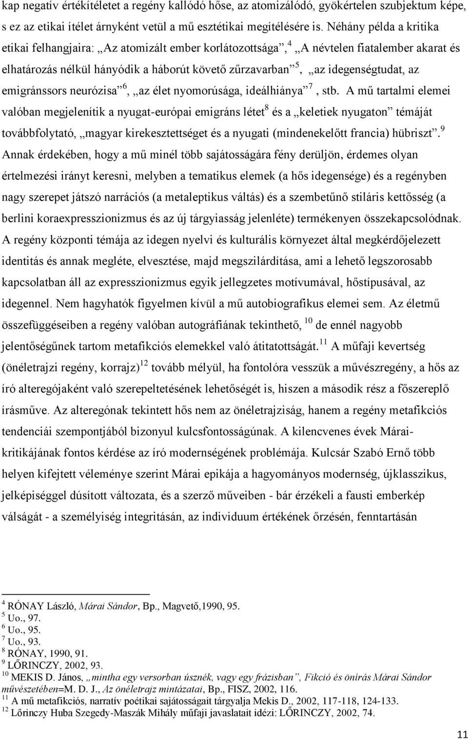 emigránssors neurózisa 6, az élet nyomorúsága, ideálhiánya 7, stb.