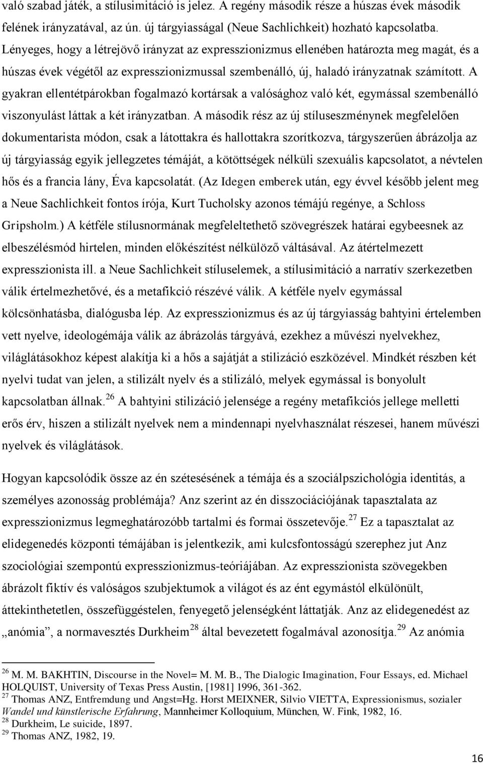 A gyakran ellentétpárokban fogalmazó kortársak a valósághoz való két, egymással szembenálló viszonyulást láttak a két irányzatban.