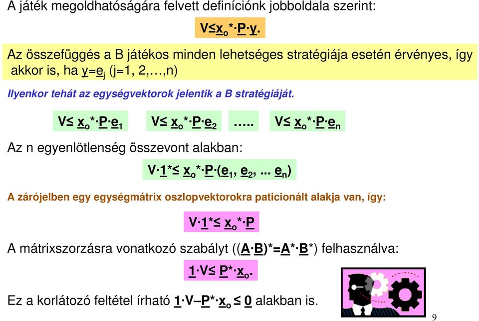 jelentik a B stratégiáját. V x o * P e V x o * P e 2.. V x o * P e n Az n egyenlőtlenség összevont alakban: V * x o * P (e, e 2,.