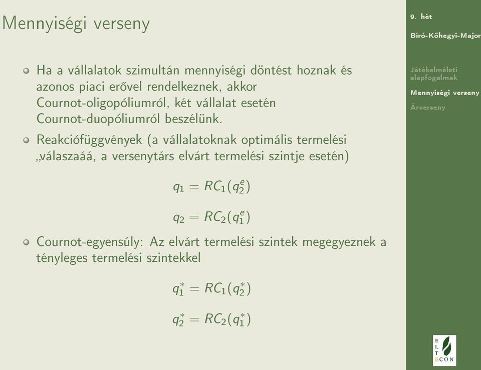 Reakciófüggvények (a vállalatoknak optimális termelési válaszaáá, a versenytárs elvárt termelési szintje