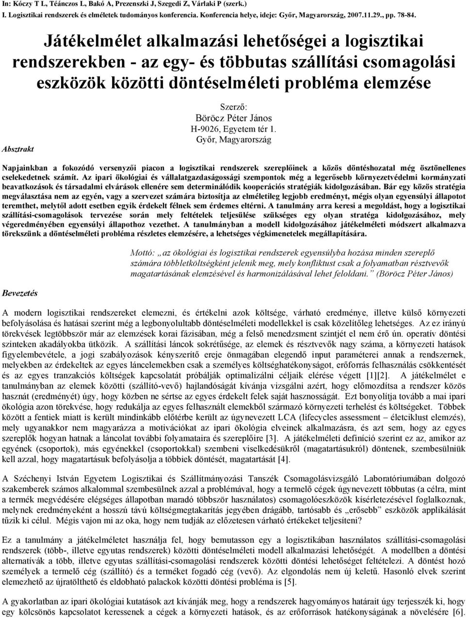 1. Győr, Magyarország Napjainkban a fokozódó vrsnyzői piacon a logisztikai rndszrk szrplőink a közös döntéshozatal még ösztönllns cslkdtnk számít.