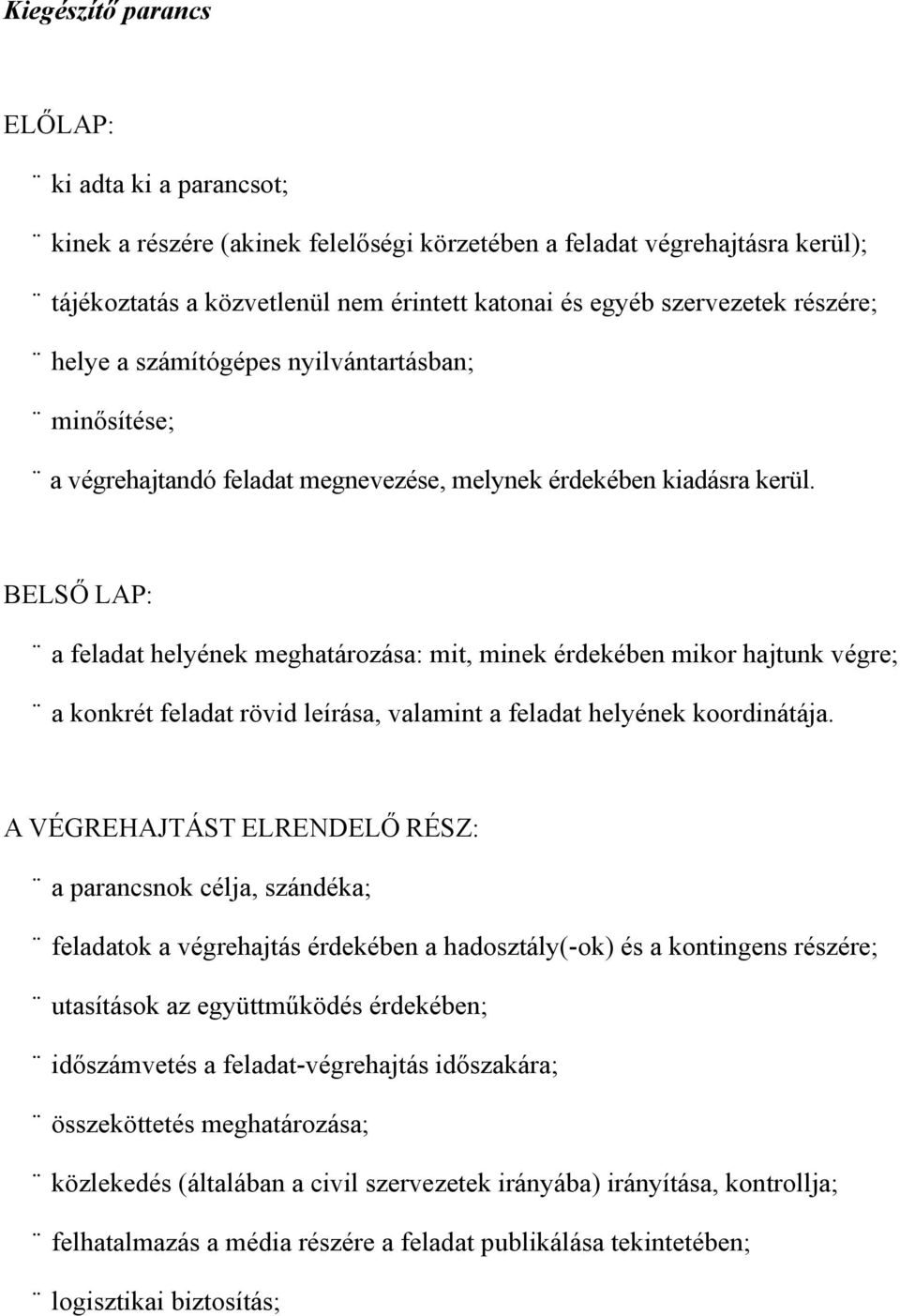 BELSŐ LAP: a feladat helyének meghatározása: mit, minek érdekében mikor hajtunk végre; a konkrét feladat rövid leírása, valamint a feladat helyének koordinátája.