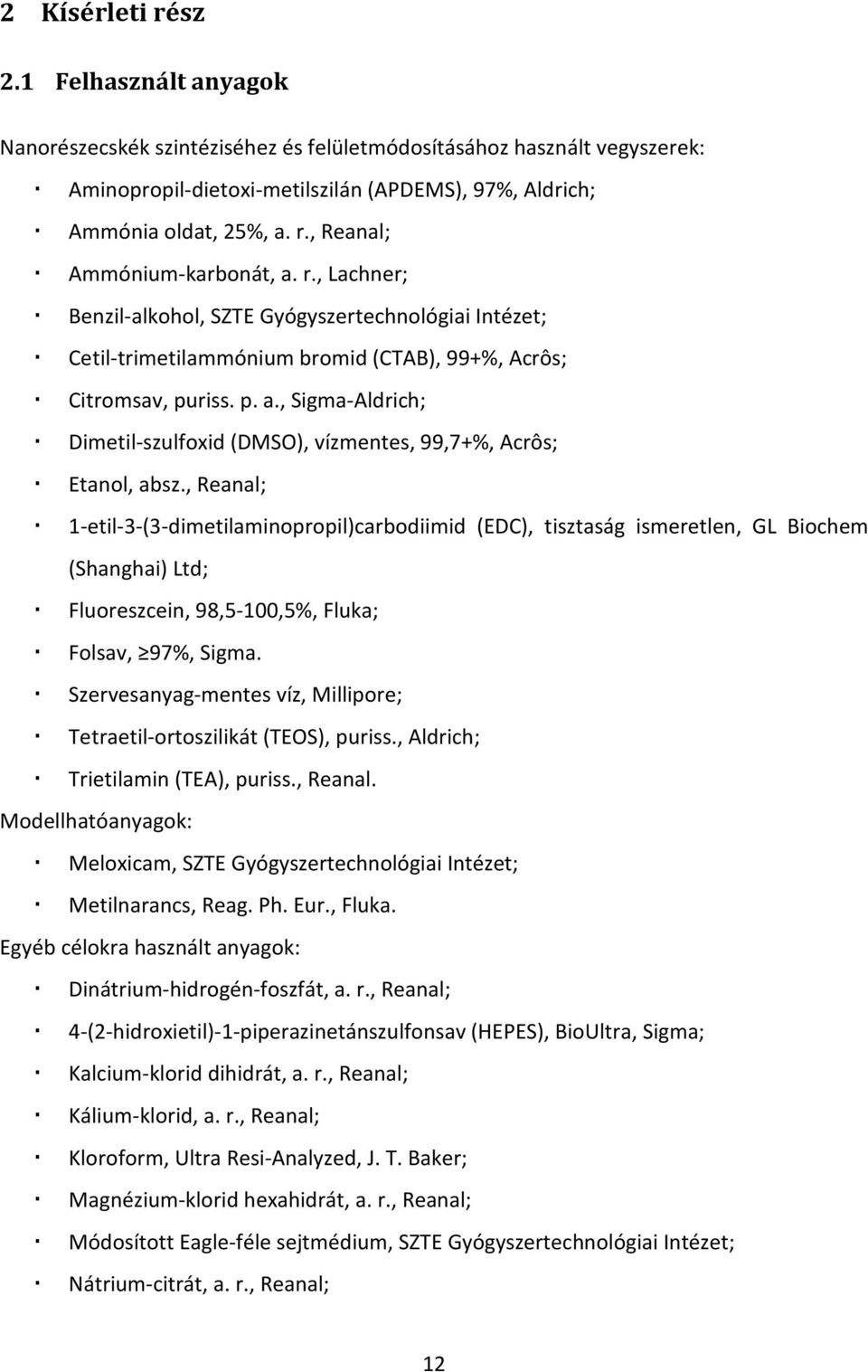 , Sigma-Aldrich; Dimetil-szulfoxid (DMSO), vízmentes, 99,7+%, Acrôs; Etanol, absz.