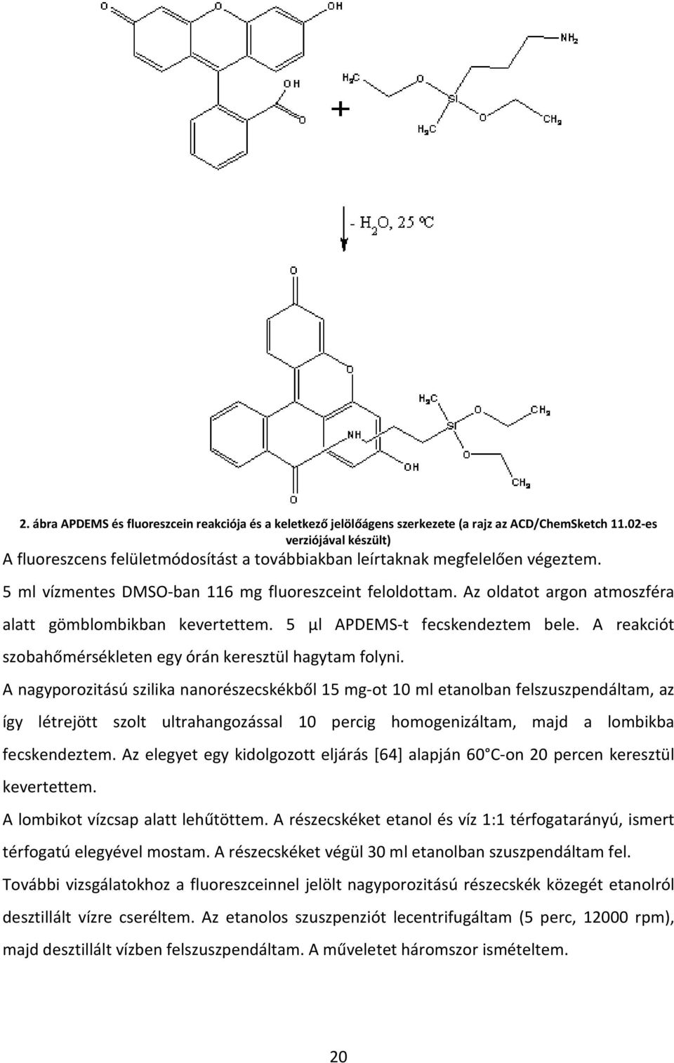 Az oldatot argon atmoszféra alatt gömblombikban kevertettem. 5 μl APDEMS-t fecskendeztem bele. A reakciót szobahőmérsékleten egy órán keresztül hagytam folyni.