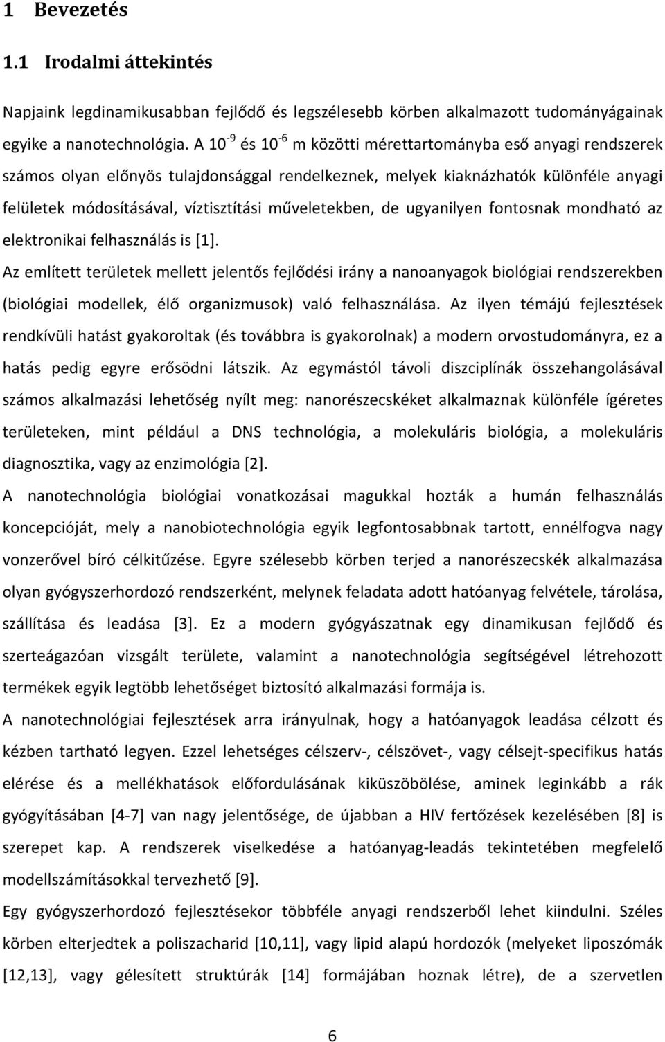 műveletekben, de ugyanilyen fontosnak mondható az elektronikai felhasználás is [1].