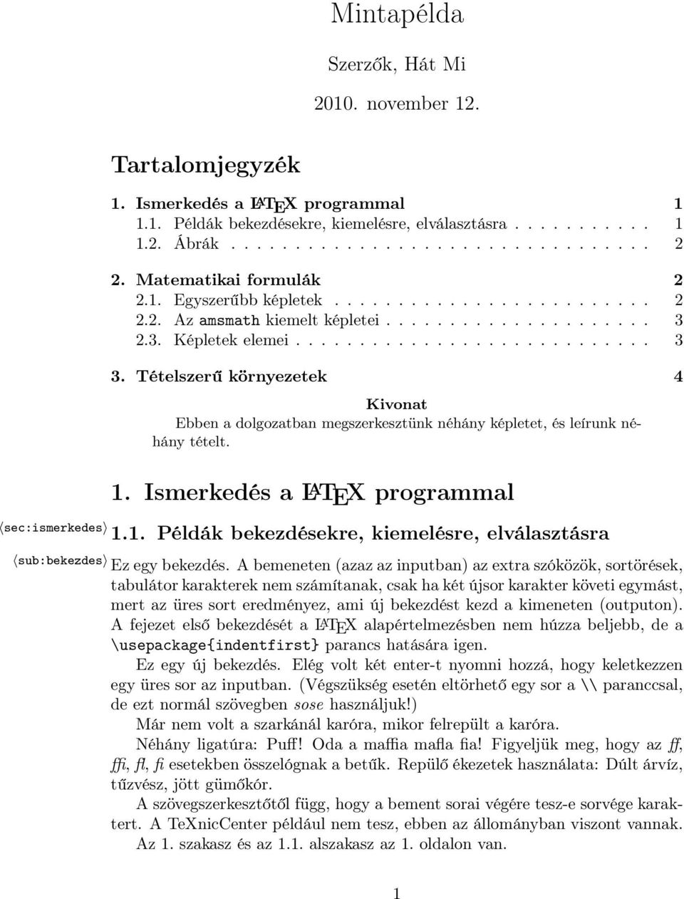 Tételszerű környezetek 4 Kivonat Ebben a dolgozatban megszerkesztünk néhány képletet, és leírunk néhány tételt.. Ismerkedés a L A TEX programmal sec:ismerkedes.