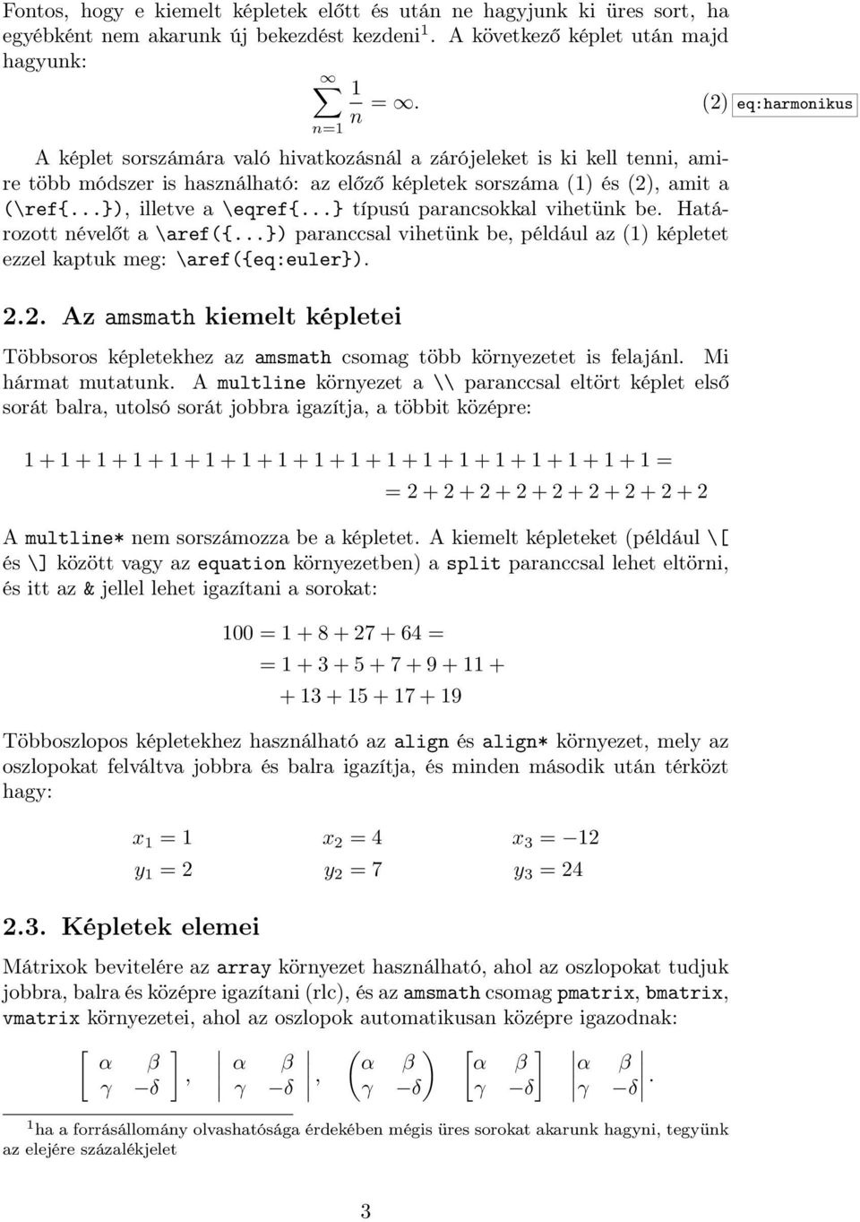 ..} típusú parancsokkal vihetünk be. Határozott névelőt a \aref({...}) paranccsal vihetünk be, például az () képletet ezzel kaptuk meg: \aref({eq:euler}). 2.