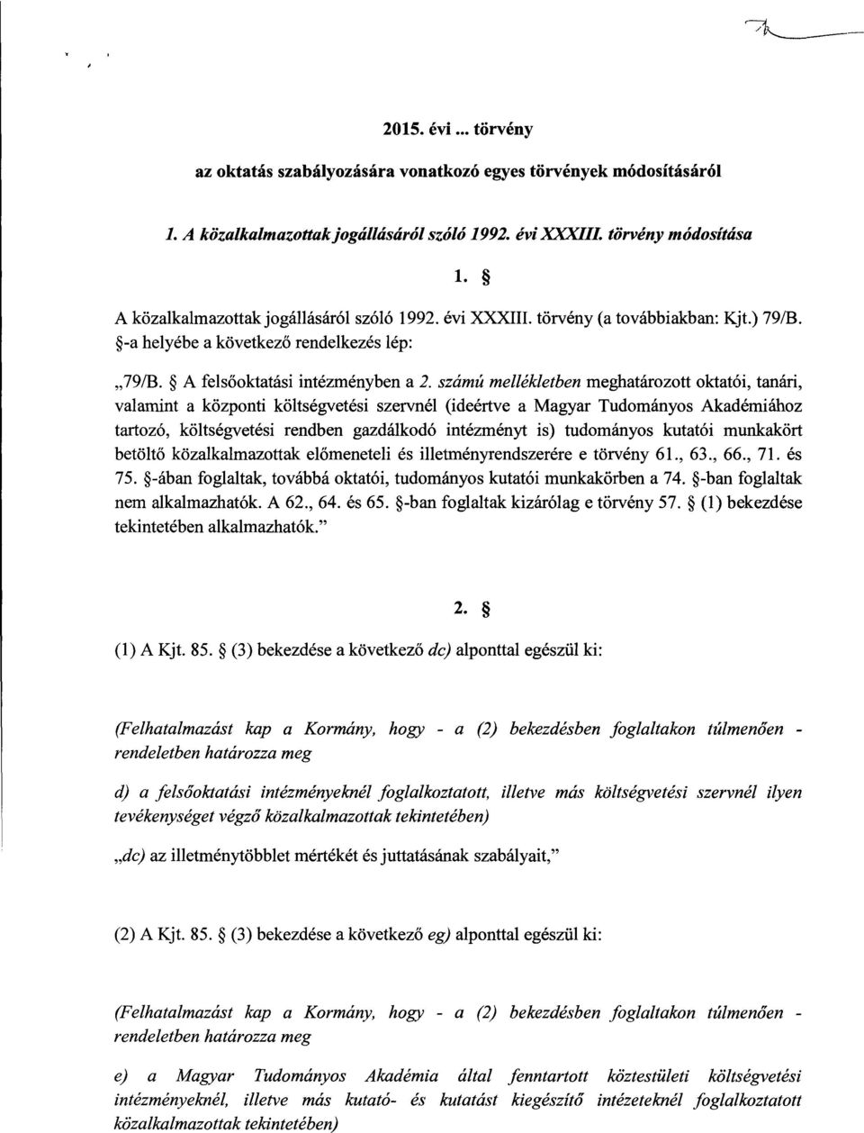 számú mellékletben meghatározott oktatói, tanári, valamint a központi költségvetési szervnél (ideértve a Magyar Tudományos Akadémiáho z tartozó, költségvetési rendben gazdálkodó intézményt is)