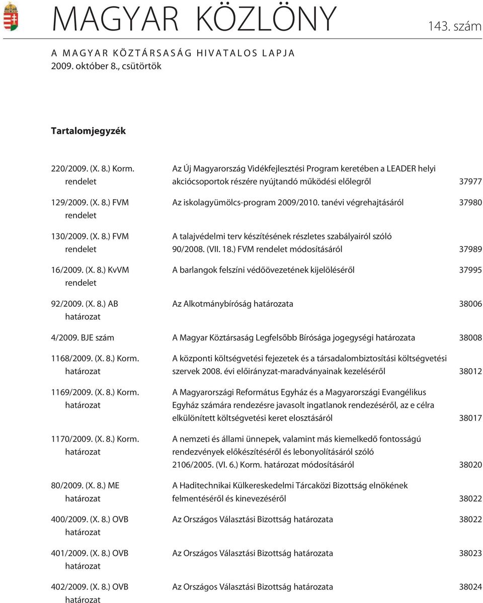 tanévi végrehajtásáról 37980 A talajvédelmi terv készítésének részletes szabályairól szóló 90/2008. (VII. 18.