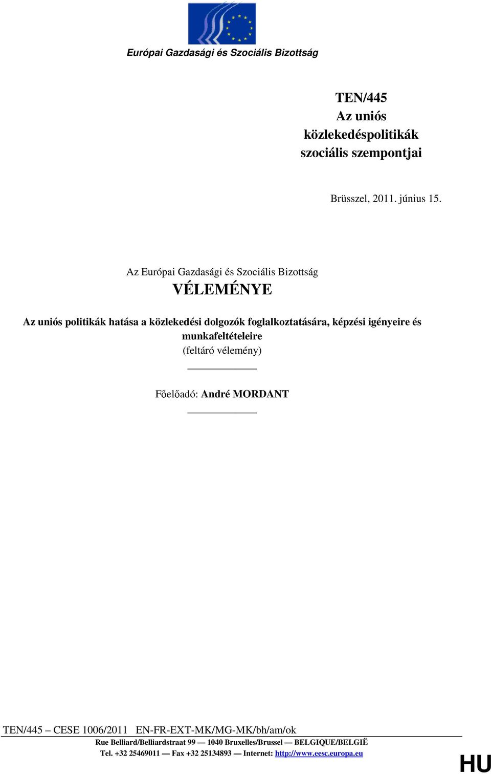 igényeire és munkafeltételeire (feltáró vélemény) Fıelıadó: André MORDANT TEN/445 CESE 1006/2011 EN-FR-EXT-MK/MG-MK/bh/am/ok Rue