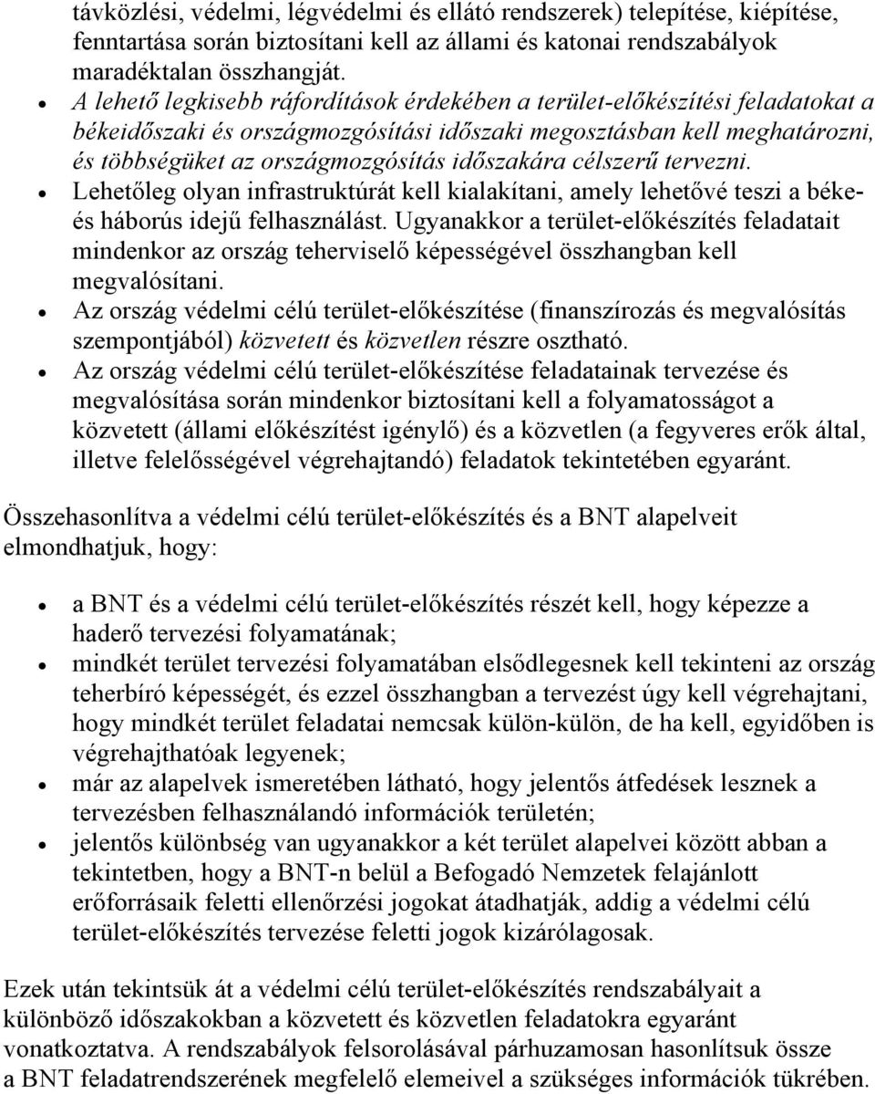 célszerű tervezni. Lehetőleg olyan infrastruktúrát kell kialakítani, amely lehetővé teszi a békeés háborús idejű felhasználást.