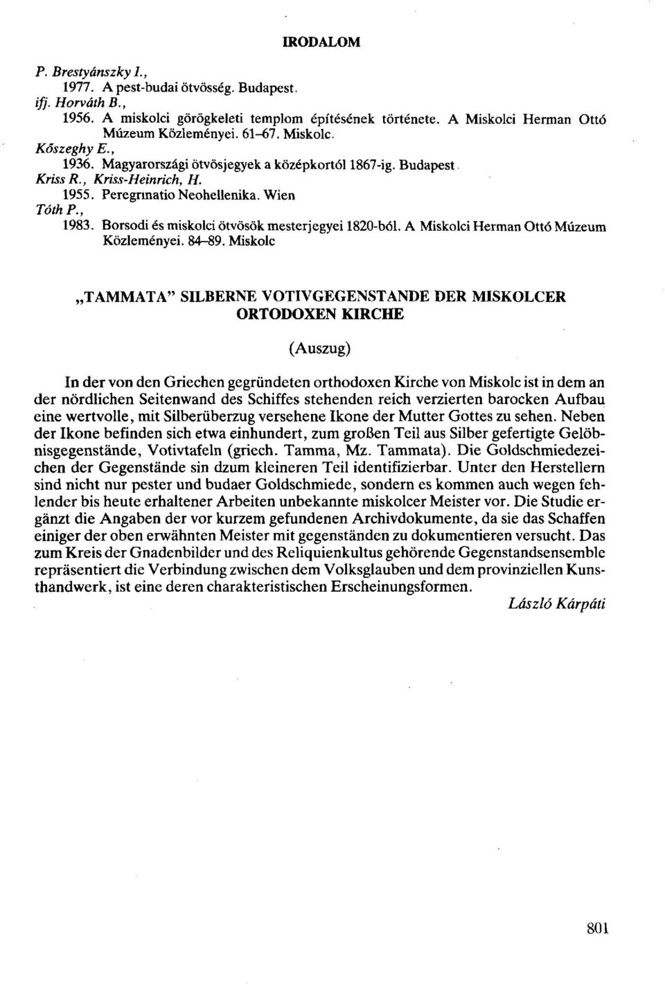 Borsodi és miskolci ötvösök mesterjegyei 1820-ból. A Miskolci Herman Ottó Múzeum Közleményei. 84-89.