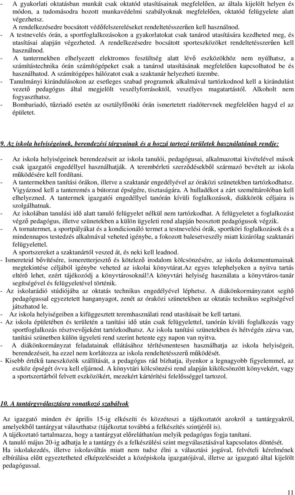 - A testnevelés órán, a sportfoglalkozásokon a gyakorlatokat csak tanárod utasítására kezdheted meg, és utasításai alapján végezheted.