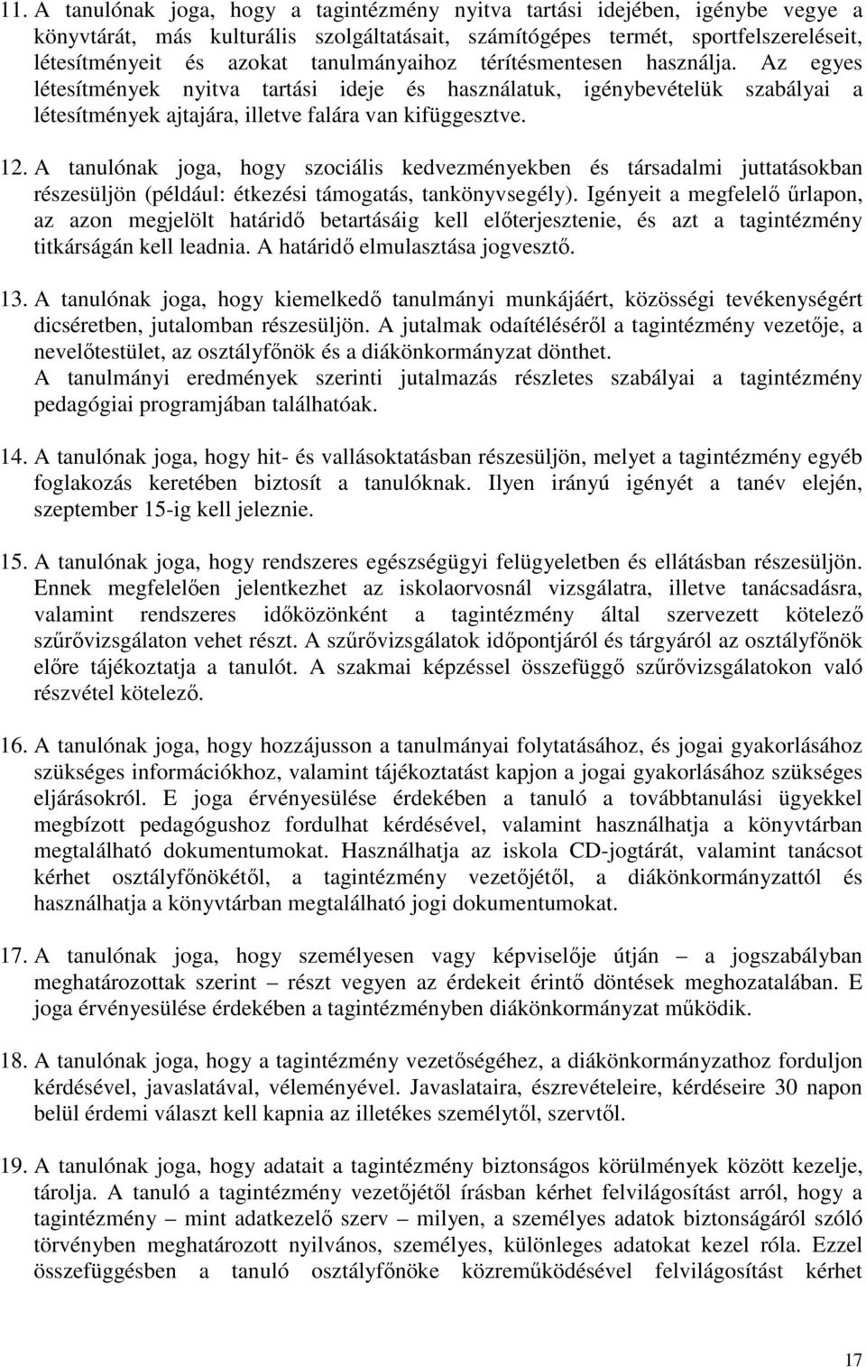 A tanulónak joga, hogy szociális kedvezményekben és társadalmi juttatásokban részesüljön (például: étkezési támogatás, tankönyvsegély).