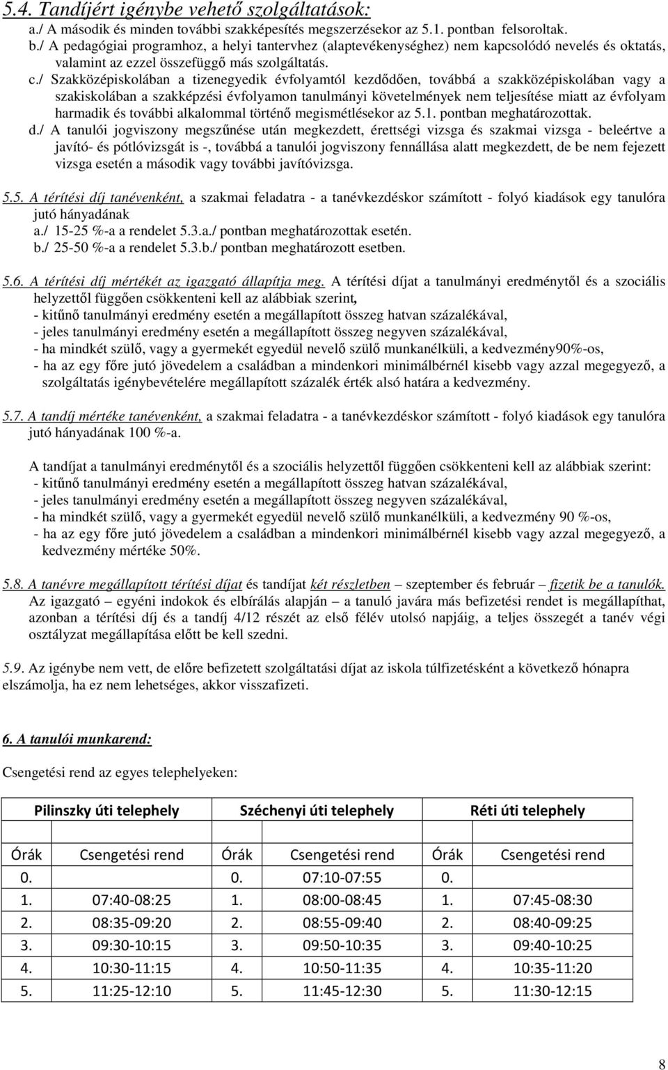 / Szakközépiskolában a tizenegyedik évfolyamtól kezdődően, továbbá a szakközépiskolában vagy a szakiskolában a szakképzési évfolyamon tanulmányi követelmények nem teljesítése miatt az évfolyam