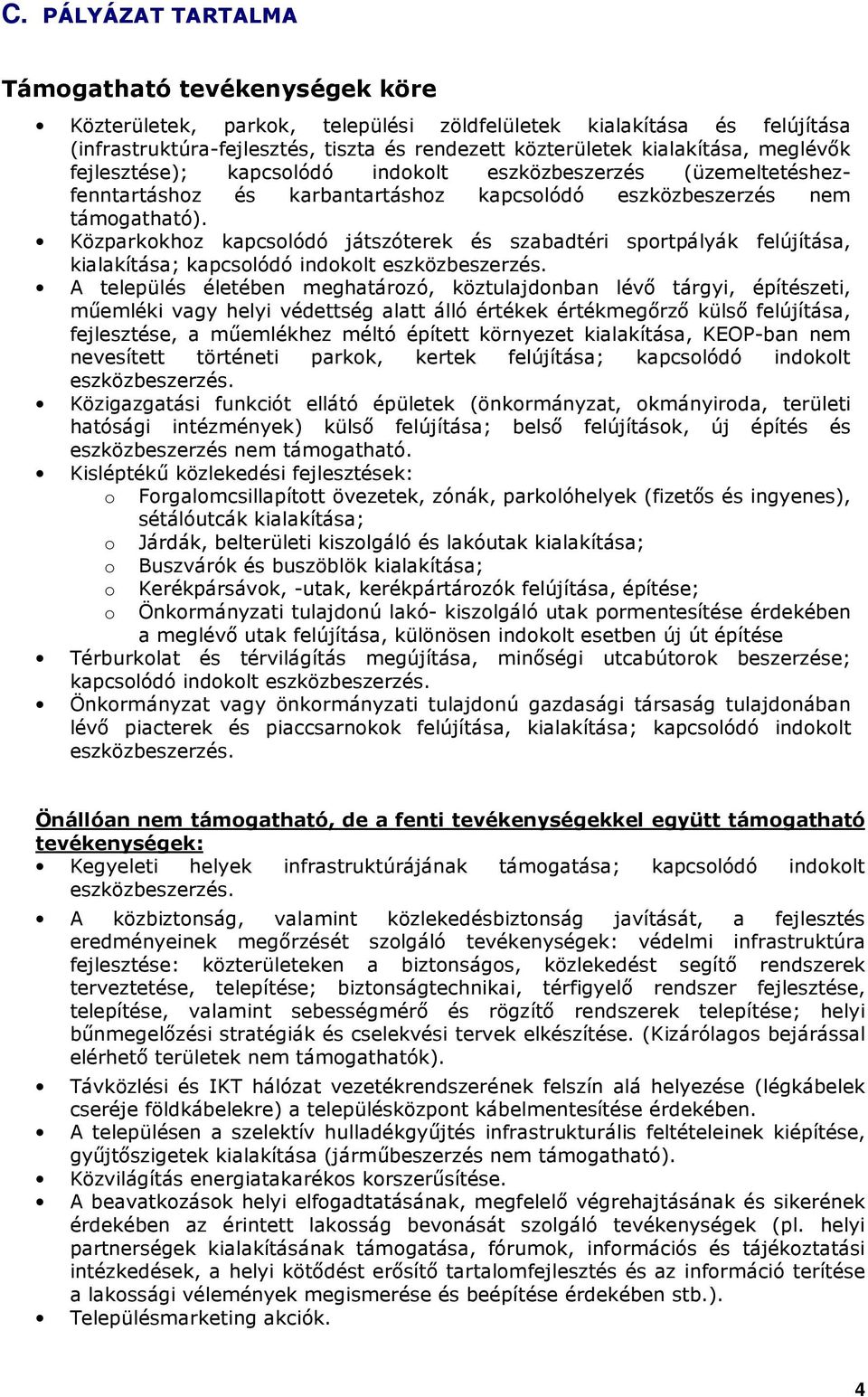 Közparkokhoz kapcsolódó játszóterek és szabadtéri sportpályák felújítása, kialakítása; kapcsolódó indokolt eszközbeszerzés.