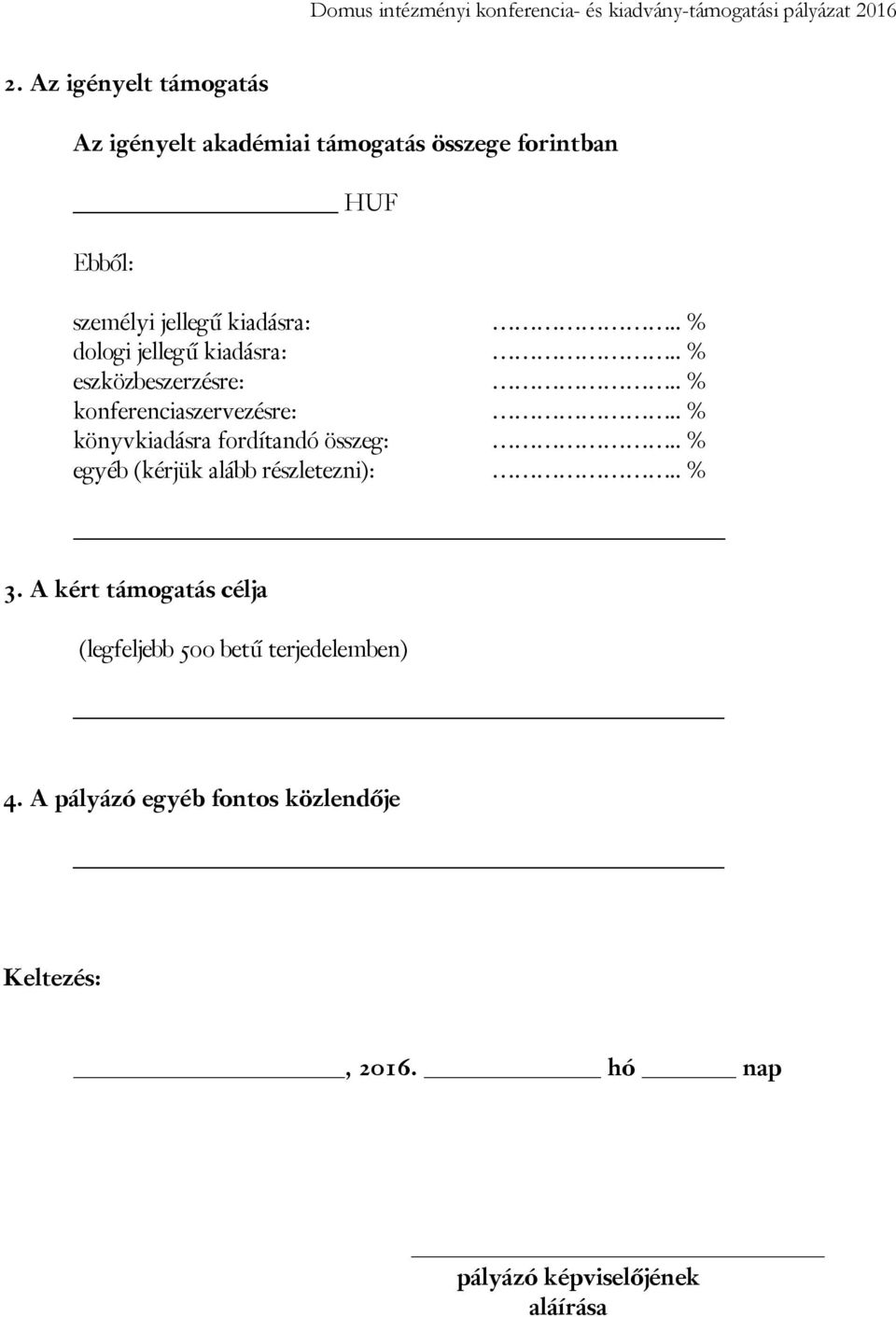 . % könyvkiadásra fordítandó összeg:.. % egyéb (kérjük alább részletezni):.. % 3.